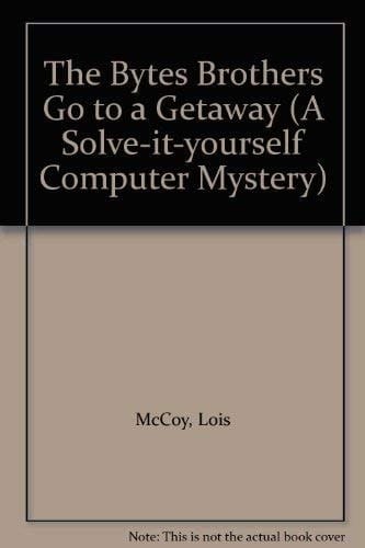 The Bytes Brothers Go to a Getaway (A Solve-it-yourself Computer Mystery)