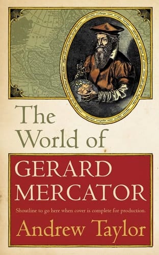 The World of Gerard Mercator, The Mapmaker Who Revolutionised Geography