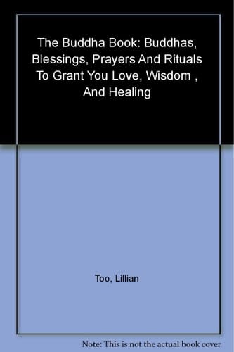 The Buddha Book: Buddhas Blessings, Prayers and Rituals to Grant You Love, Wisdom, and Heal Ing