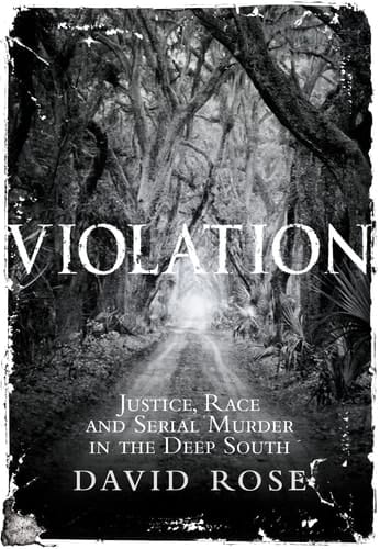 Violation: Justice, Race and Serial Murder in the Deep South
