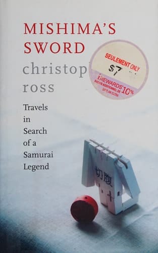 Mishimas Sword : Travels in Search of a Samurai Legend; Mishima_s Sword