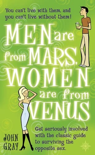 Men Are from Mars, Women Are from Venus: A Practical Guide for Improving Communication and Getting W