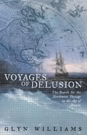 Voyages of Delusion: The Search for the Northwest Passage in the Age of Reason.