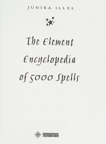 The Element Encyclopedia of 5000 Spells the Ultimate Reference Book for the Magical Arts