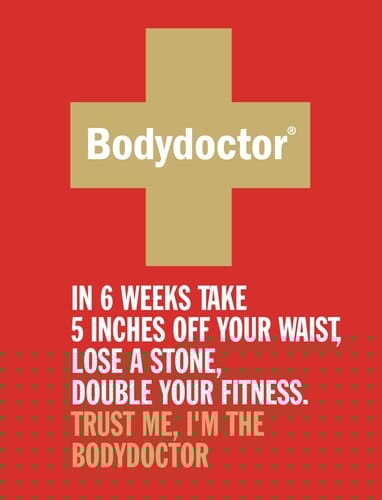 The Bodydoctor : In 6 Weeks Take 5 Inches Off Your Waist, Lose a Stone, Double Your Fitness