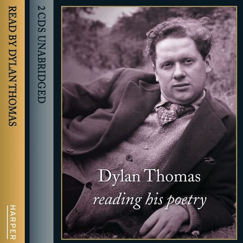 Dylan Thomas Reading His Poetry: Complete & Unabridged