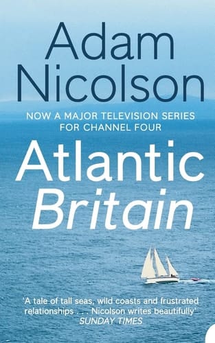 Atlantic Britain: The Story of the Sea a Man and a Ship: The Story of the Sea, a Man, and a Ship