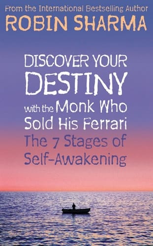 Discover Your Destiny With the Monk Who Sold His Ferrari : The 7 Stages of Self-Awakening