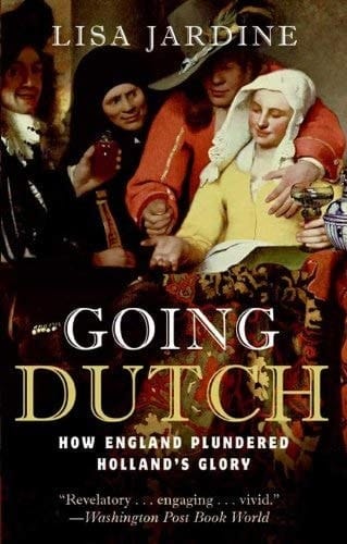 GOING DUTCH: How England Plundered Holland's Glory