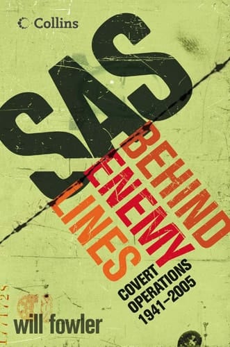 SAS Behind Enemy Lines: Covert Operations 1941– The Present