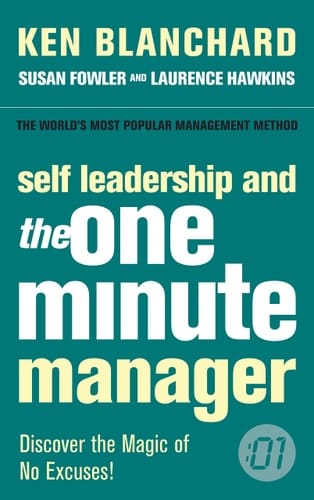 Self Leadership and the One Minute Manager : Discover the Magic of No Excuses!
