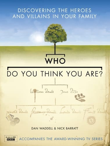 Who Do You Think You Are?: Discovering the heroes and villains in your family