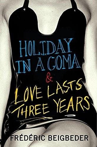 Holiday in a Coma & Love Lasts Three Years: two novels by Frederic Beigbeder