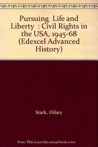 Pursuing " Life and Liberty " : Civil Rights in the USA, 1945-68 (Edexcel Advanced History)