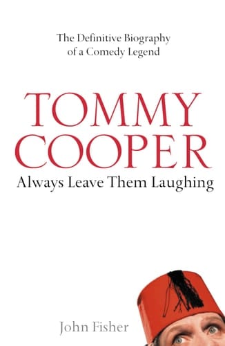 Tommy Cooper: Always Leave them Laughing: The Definitive Biography of a Comedy Legend