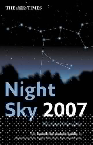 The Times Night Sky 2007: The Month-by-Month Guide to Observing the Night Sky with the Naked Eye