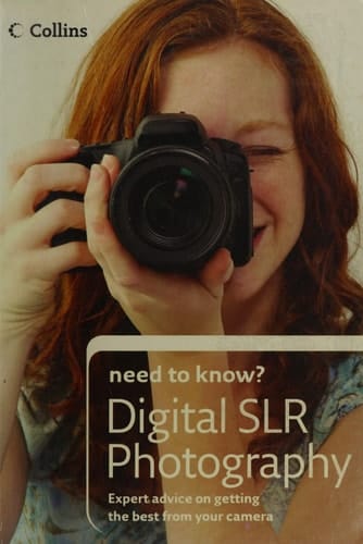 Collins Need to Know? Digital Slr Photography: Expert Advice on Getting the Best from Your Camera