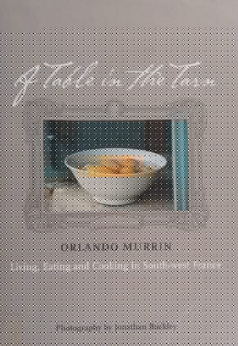 A Table in the Tarn: Living, Eating and Cooking in South-west France