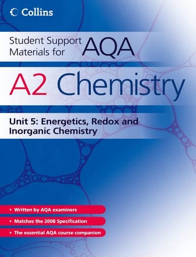 A2 Chemistry Unit 5: Energetics, Redox and Inorganic Chemistry (Student Support Materials for AQA)