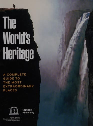 The World's Heritage: A Complete Guide to the Most Extraordinary Places