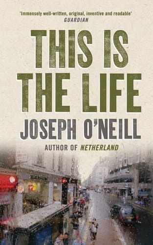 This Is the Life. Joseph O'Neill