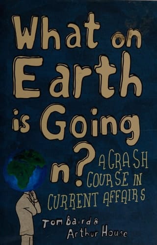 What on Earth is Going On?: A Crash Course in Current Affairs