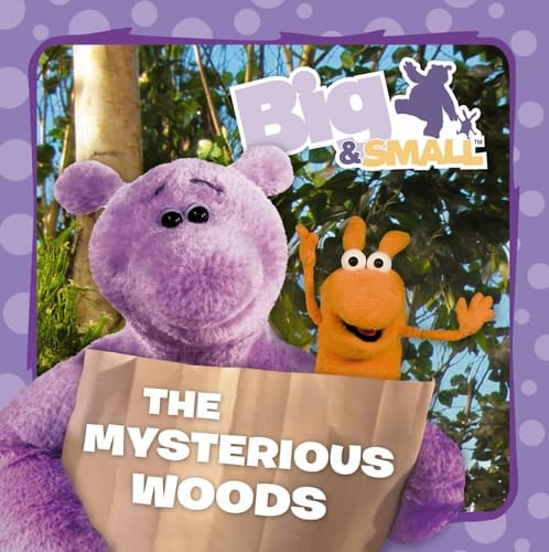 The Mysterious Woods. [Based on the Television Series Big & Small and the Original Script 'The Mysterious Wood' by Glen Berger