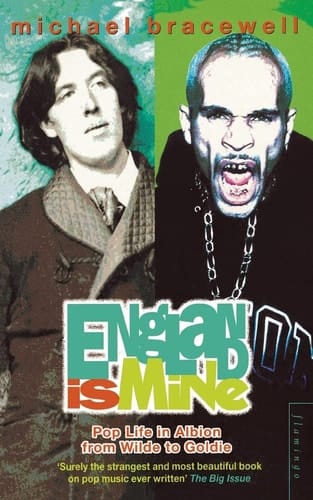 England is Mine: Pop Life in Albion from Wilde to Goldie