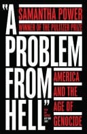 Problem from Hell: America and the Age of Genocide