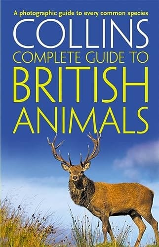 Collins Complete Guide To British Animals: A Photographic Guide to Every Common Species
