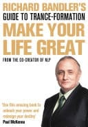 Richard Bandler's Guide to Trance-Formation: Make Your Life Great
