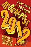 Apocalypse 2012: An Optimist Investigates the End of Civilization