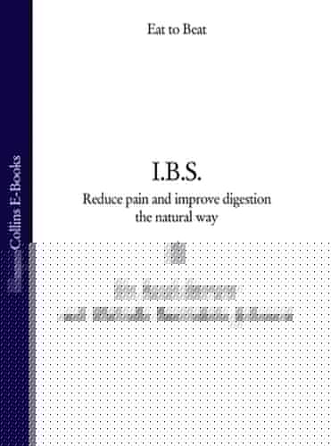I.B.S.: Reduce Pain and Improve Digestion the Natural Way (Eat to Beat)