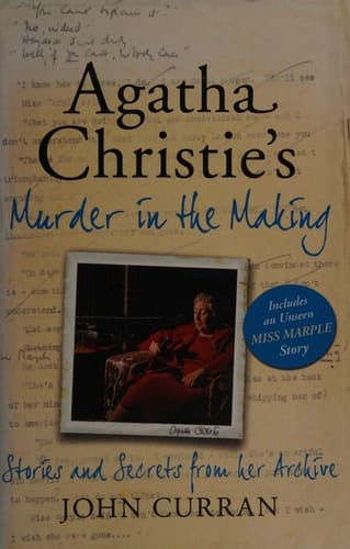 Agatha Christie's Murder in the Making Stories and Secrets from Her Archive