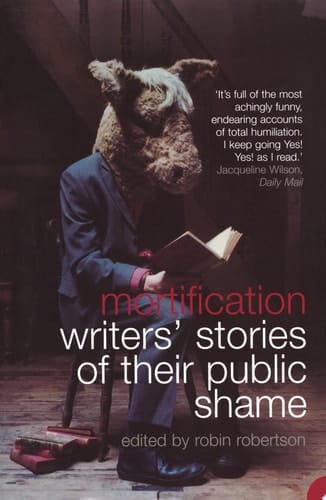 Mortification: Writers’ Stories of their Public Shame