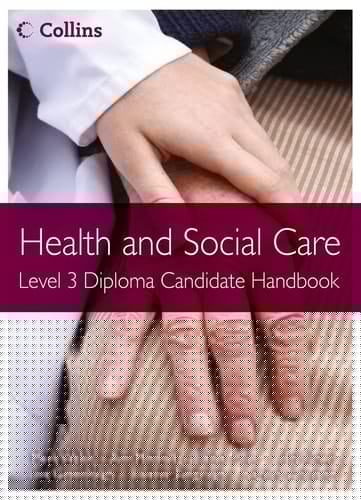 Health and Social Care: Level 3 Diploma Candidate Handbook (Health and Social Care Diplomas)