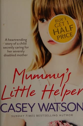 Mummy's Little Helper The Heartrending True Story of a Young Girl Secretly Caring for Her Severely Disabled Mother