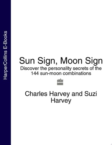 Sun Sign, Moon Sign: Discover the personality secrets of the 144 sun-moon combinations