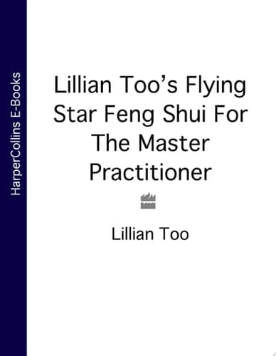 Lillian Too’s Flying Star Feng Shui For The Master Practitioner: The Ultimate Guide to Advanced Practice (Lillian Too's Feng Shui in Small Doses)