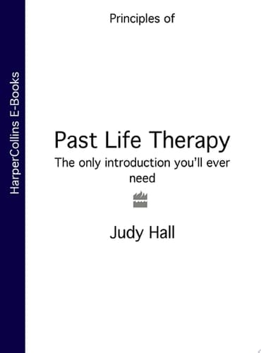 Past Life Therapy: The only introduction you’ll ever need (Principles of)