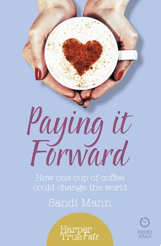 Paying it Forward: How One Cup of Coffee Could Change the World (HarperTrue Life – A Short Read)