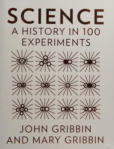Science A History in 100 Experiments