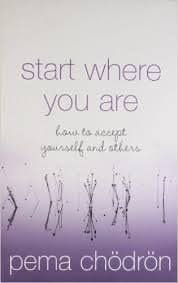 Start Where You Are: How To Accept Yourself and Others