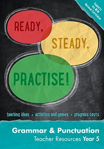 Ready, Steady, Practise!  Year 5 Grammar and Punctuation Teacher Resources: English KS2
