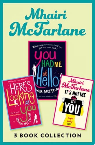 Mhairi Mcfarlane 3-Book Collection: You Had Me at Hello, Here's Looking at You and It's Not Me, It's You