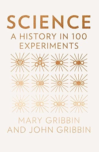 Science A History in 100 Experiments