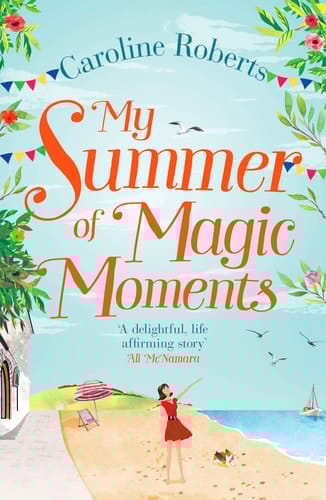 My Summer of Magic Moments: Uplifting and romantic - the perfect, feel good holiday read!