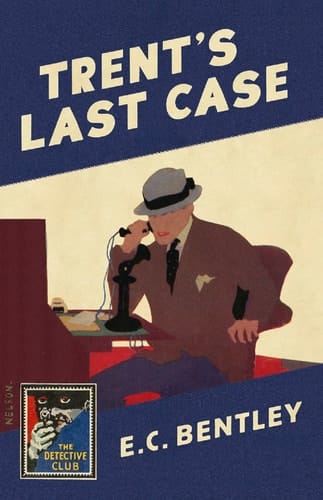 Trent’s Last Case (Detective Club Crime Classics)