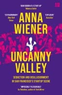 Uncanny Valley: Seduction and Disillusionment in San Francisco’s Startup Scene