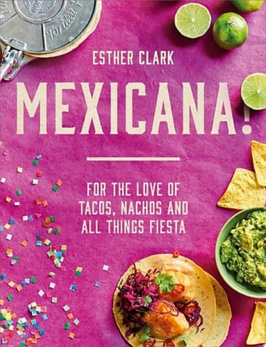 Mexicana!: For the Love of Tacos, Nachos and All Things Fiesta